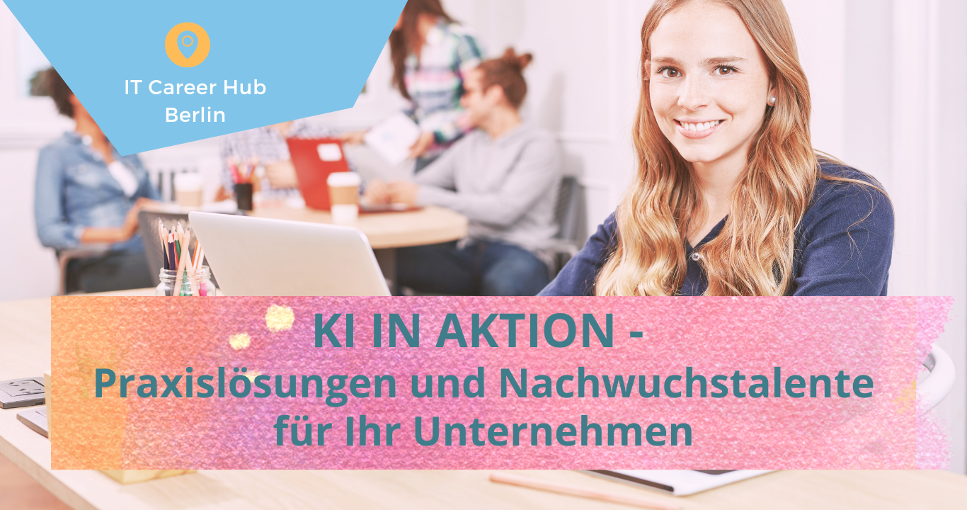 Eine junge Frau in einem Büro an einem PC, Titel: KI in Aktion - Praxislösungen und Nachwuchstalente für Ihr Unternehmen. Ort: IT Career Hub Berlin