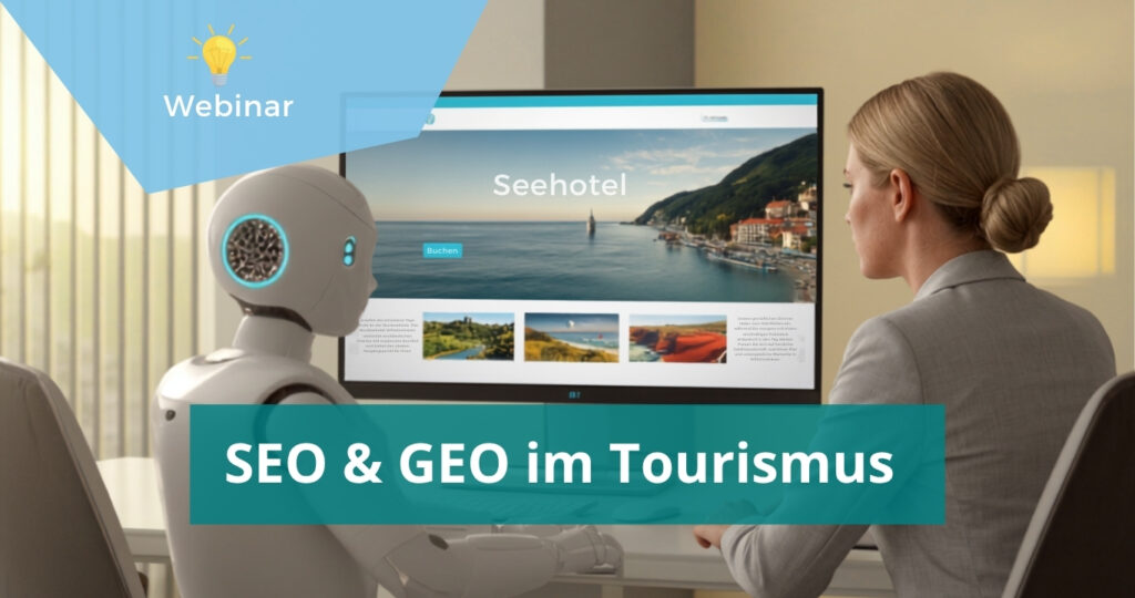 Frau und AI_Roboter sitzen gemeinsam vor dem Computer, auf dem Monitor sieht man eine Website mit einem Seehotel. Titel: SEO & GEO im Tourismus